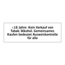 <18 Jahre: Kein Verkauf von Tabak/Alkohol. Gemeinsames Kaufen bedeutet Ausweiskontrolle für alle