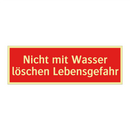 Nicht mit Wasser löschen Lebensgefahr