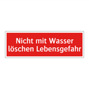 Nicht mit Wasser löschen Lebensgefahr