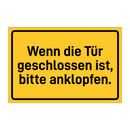 Wenn die Tür geschlossen ist, bitte anklopfen. & Wenn die Tür geschlossen ist, bitte anklopfen.