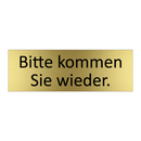Bitte kommen Sie wieder.