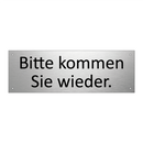 Bitte kommen Sie wieder.