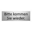 Bitte kommen Sie wieder.