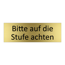 Bitte auf die Stufe achten