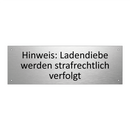 Hinweis: Ladendiebe werden strafrechtlich verfolgt