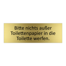Bitte nichts außer Toilettenpapier in die Toilette werfen.