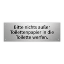Bitte nichts außer Toilettenpapier in die Toilette werfen.