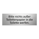 Bitte nichts außer Toilettenpapier in die Toilette werfen.