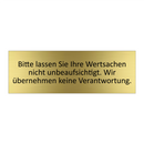 Bitte lassen Sie Ihre Wertsachen nicht unbeaufsichtigt. Wir übernehmen keine Verantwortung.