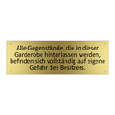 Alle Gegenstände, die in dieser Garderobe hinterlassen werden, befinden sich vollständig auf eigene Gefahr des Besitzers.