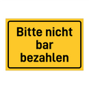 Bitte nicht bar bezahlen & Bitte nicht bar bezahlen & Bitte nicht bar bezahlen