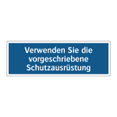Verwenden Sie die vorgeschriebene Schutzausrüstung