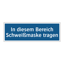 In diesem Bereich Schweißmaske tragen