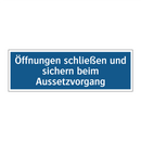 Öffnungen schließen und sichern beim Aussetzvorgang