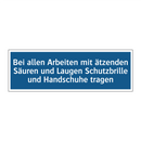 Bei allen Arbeiten mit ätzenden Säuren und Laugen Schutzbrille und Handschuhe tragen