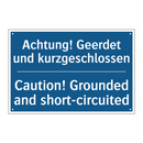 Achtung! Geerdet und kurzgeschlossen/.../ - Caution! Grounded and short-circuited/.../