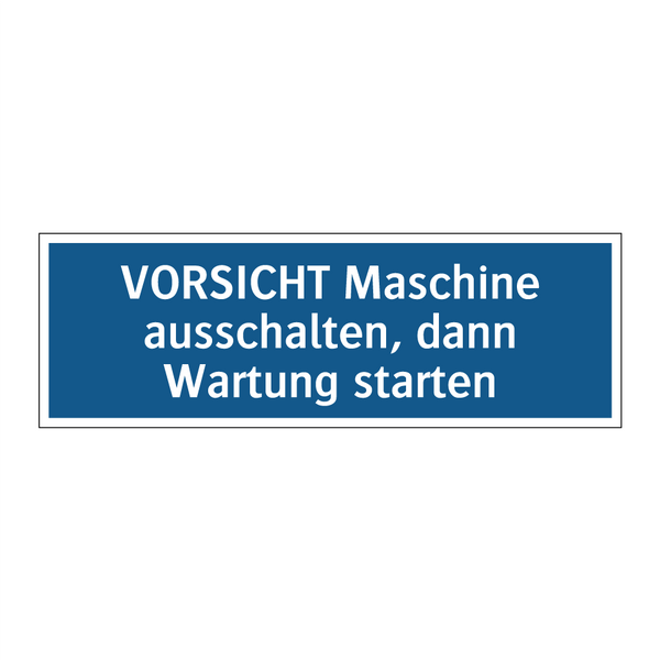 VORSICHT Maschine ausschalten, dann Wartung starten