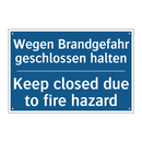 Wegen Brandgefahr geschlossen /.../ - Keep closed due to fire hazard