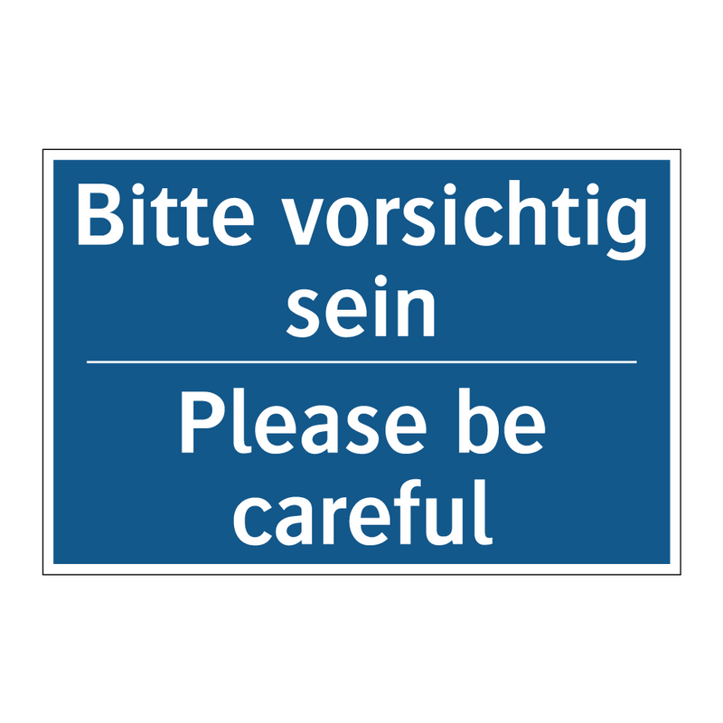 Bitte vorsichtig sein - Please be careful