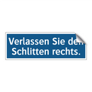Verlassen Sie den Schlitten rechts.
