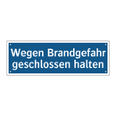 Wegen Brandgefahr geschlossen halten