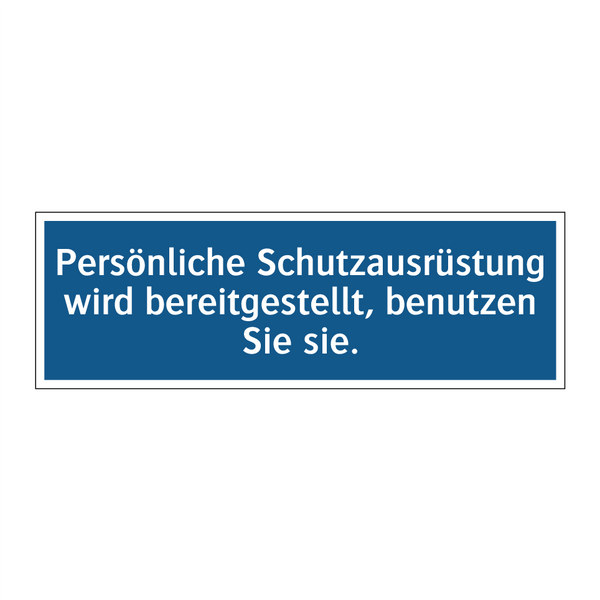 Persönliche Schutzausrüstung wird bereitgestellt, benutzen Sie sie.