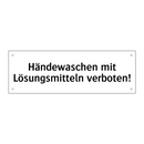 Händewaschen mit Lösungsmitteln verboten!