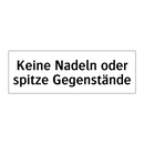 Keine Nadeln oder spitze Gegenstände