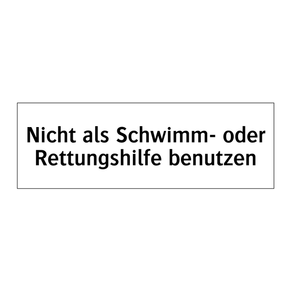 Nicht als Schwimm- oder Rettungshilfe benutzen