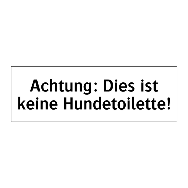 Achtung: Dies ist keine Hundetoilette!