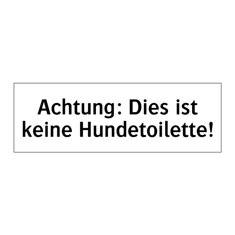 Achtung: Dies ist keine Hundetoilette!