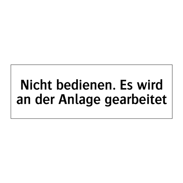Nicht bedienen. Es wird an der Anlage gearbeitet