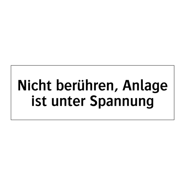 Nicht berühren, Anlage ist unter Spannung