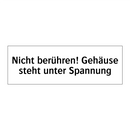 Nicht berühren! Gehäuse steht unter Spannung