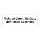 Nicht berühren. Gehäuse steht unter Spannung