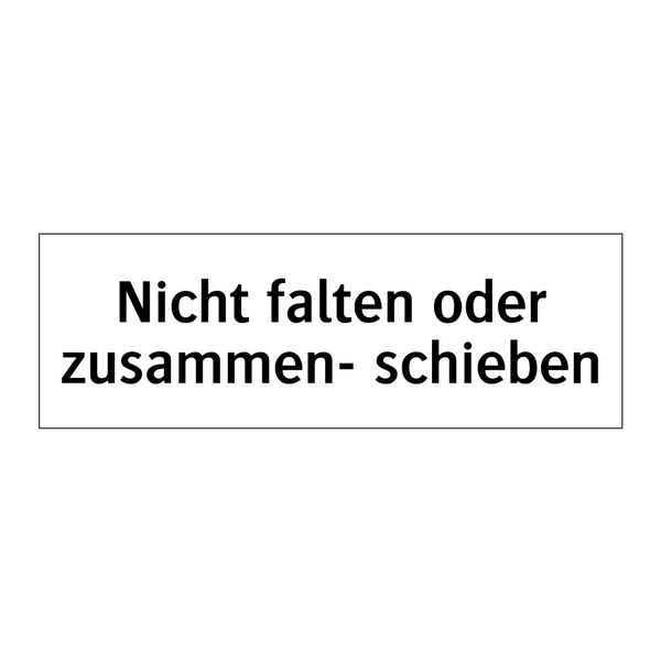 Nicht falten oder zusammen- schieben