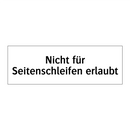 Nicht für Seitenschleifen erlaubt
