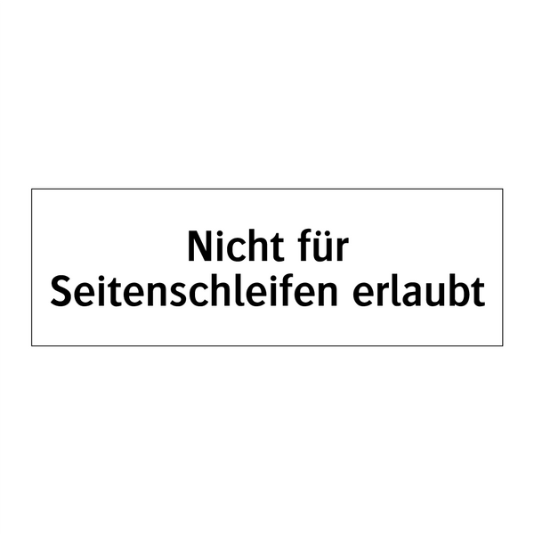 Nicht für Seitenschleifen erlaubt