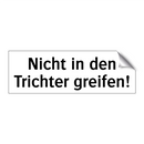 Nicht in den Trichter greifen!