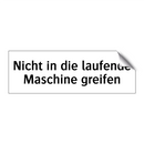 Nicht in die laufende Maschine greifen