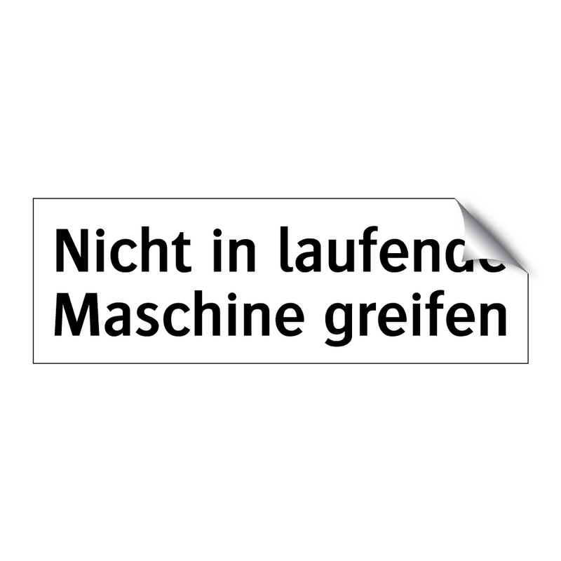 Nicht in laufende Maschine greifen