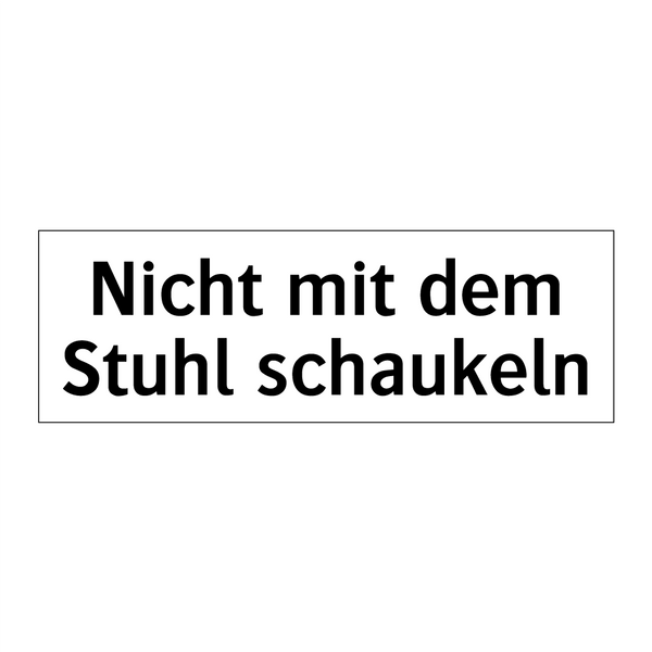 Nicht mit dem Stuhl schaukeln