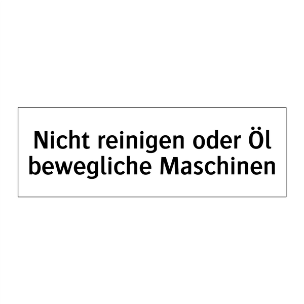 Nicht reinigen oder Öl bewegliche Maschinen