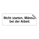 Nicht starten, Männer bei der Arbeit