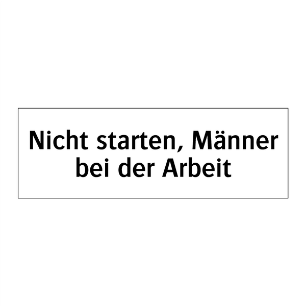 Nicht starten, Männer bei der Arbeit