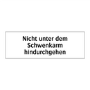 Nicht unter dem Schwenkarm hindurchgehen