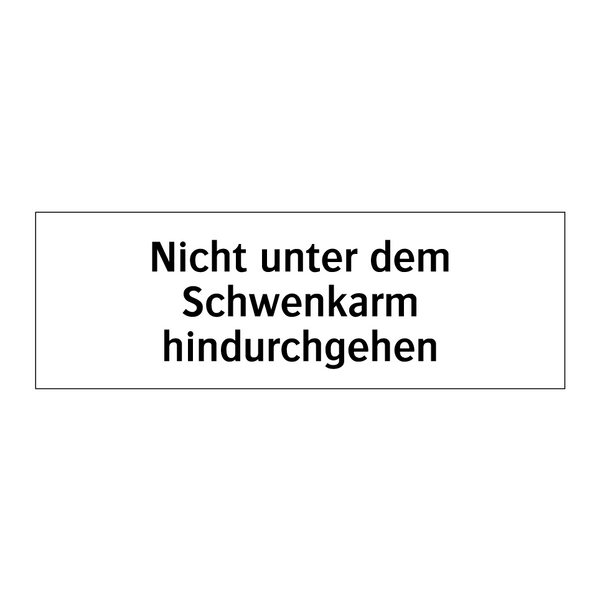 Nicht unter dem Schwenkarm hindurchgehen