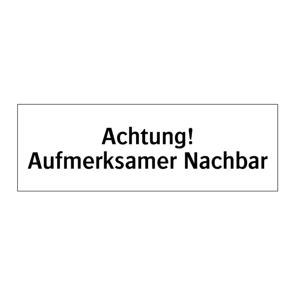 Achtung! Aufmerksamer Nachbar