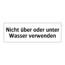 Nicht über oder unter Wasser verwenden
