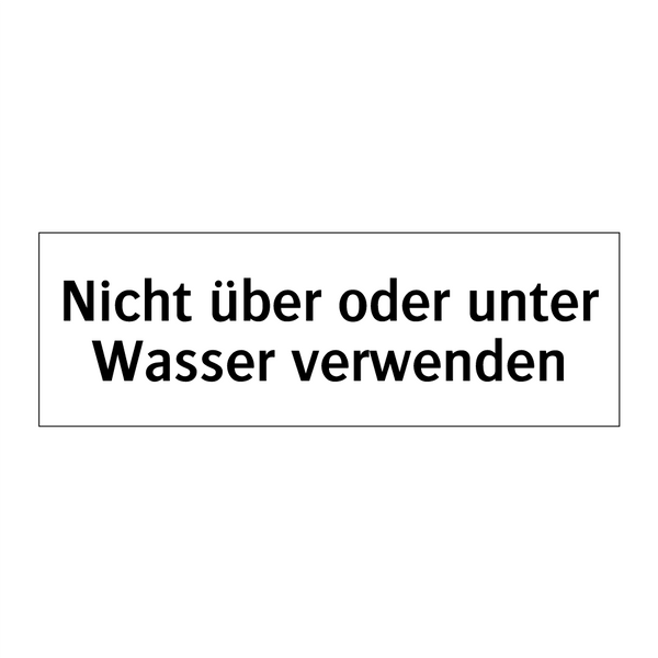 Nicht über oder unter Wasser verwenden